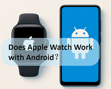 Funktioniert die Apple Watch auch mit Android oder nur mit iPhones?